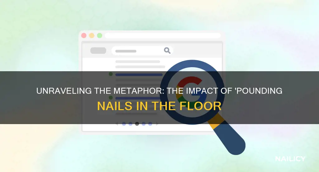 what does it mean to pound nails in the floor