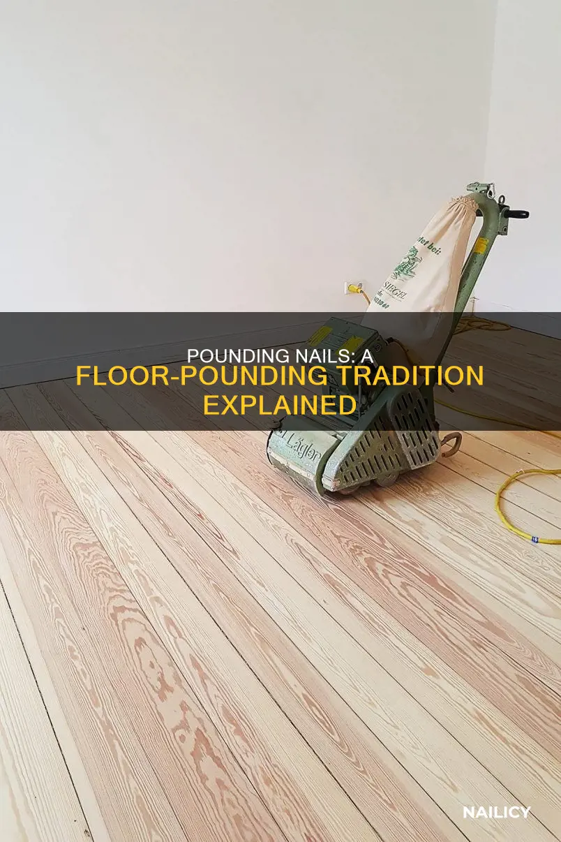 what does it mean to pound nails in the floor