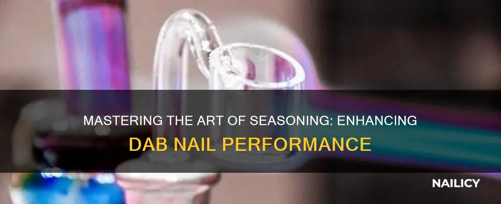 what does it mean to season a dab nail