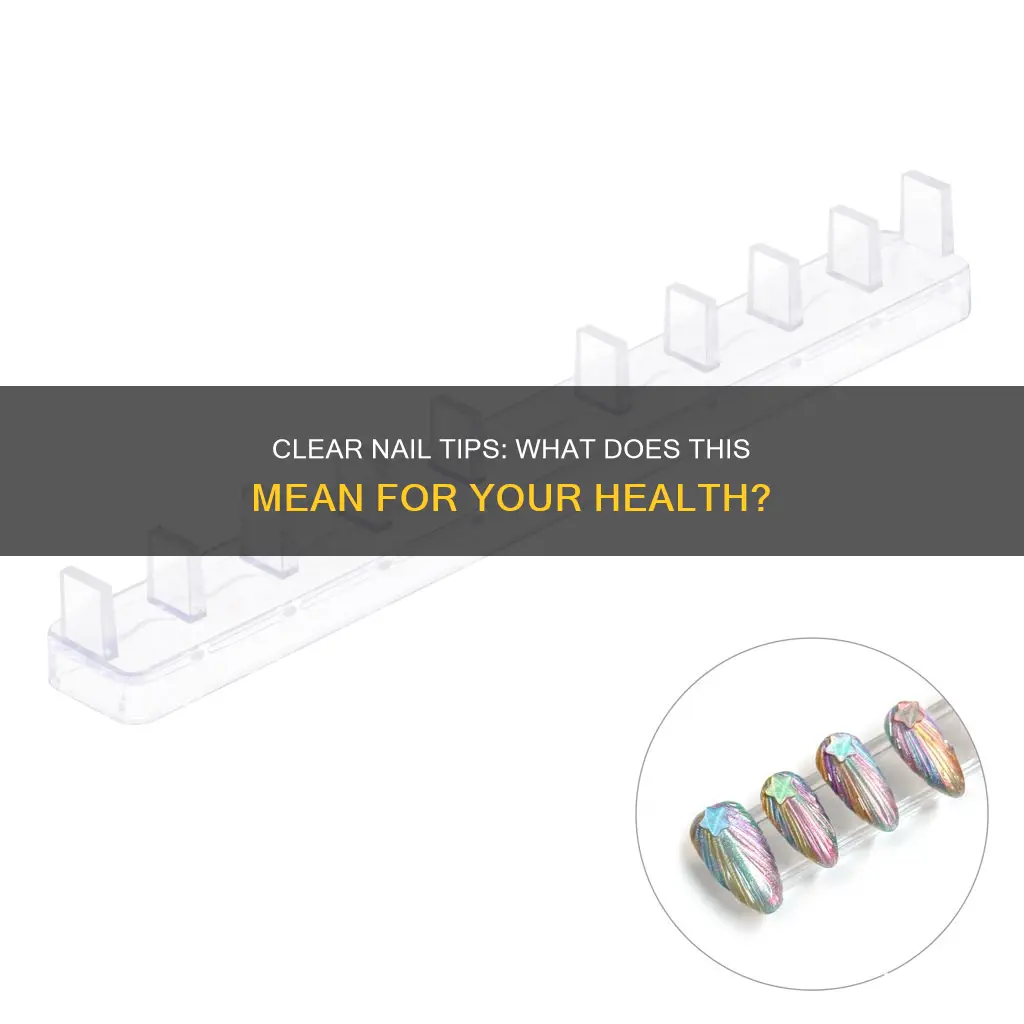 what does it mean when your nail tips are clear