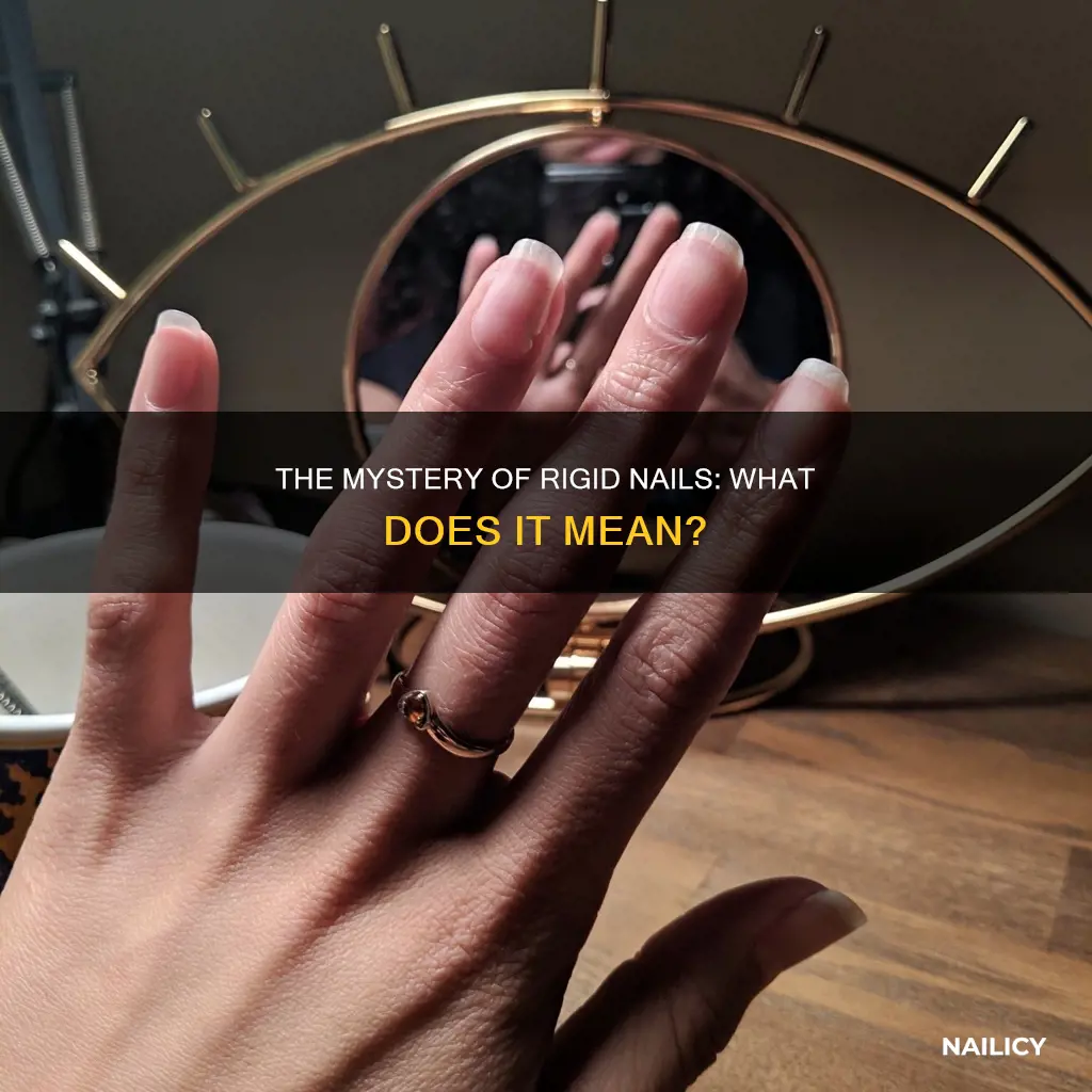 what does it mean when your nails are rigid