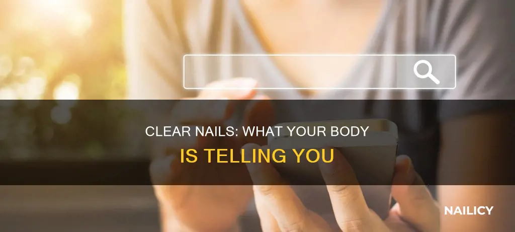what does it mean when your nails turn clear