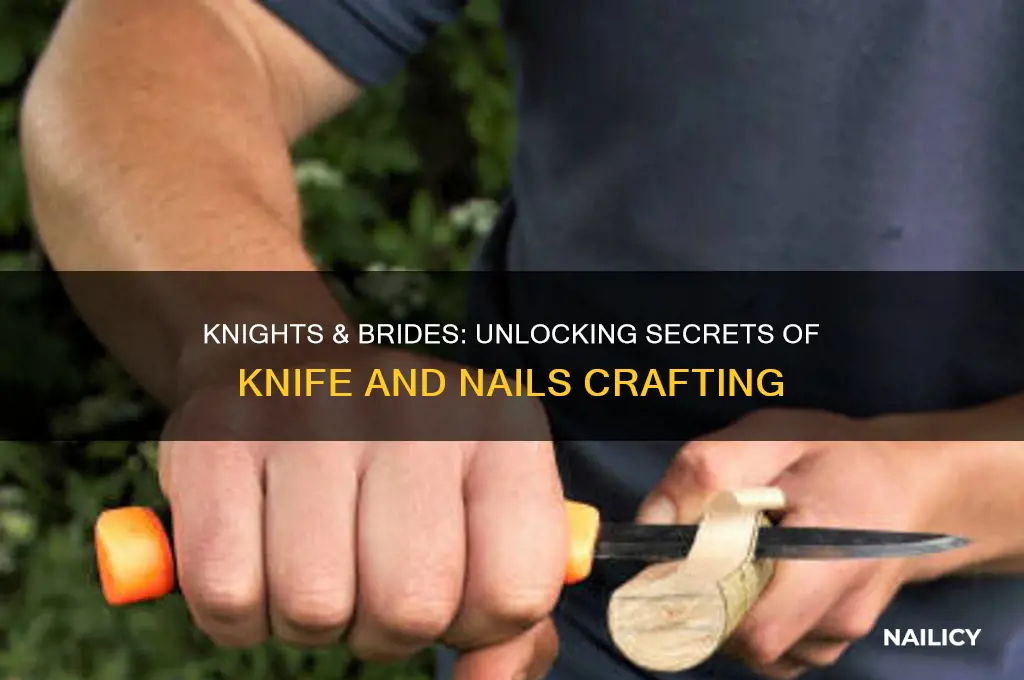 what does knife and nails make in knights and brides