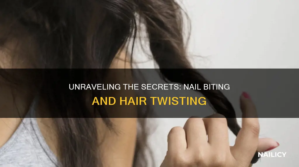 what does nail biting and twisting hair means