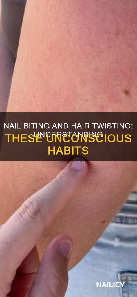 what does nail biting and twisting hair means