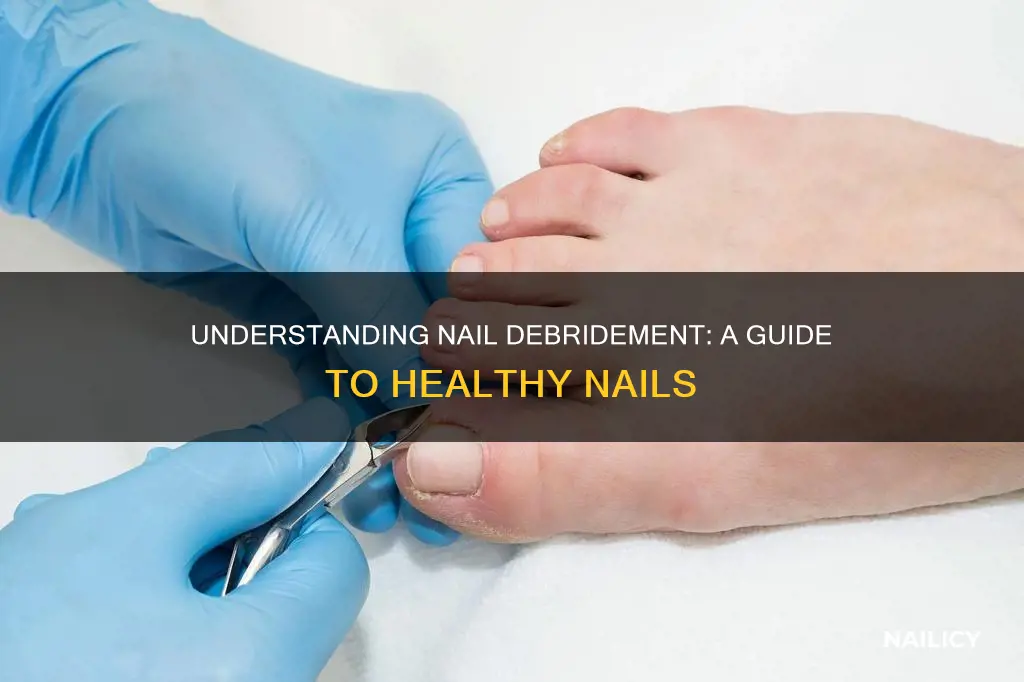 what does nail debridement mean