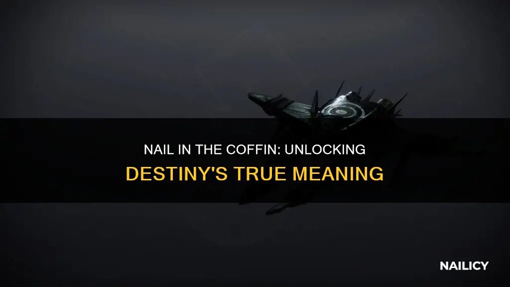 what does nail in the coffin mean in destiny