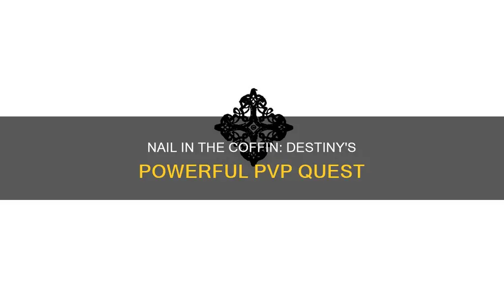 what does nail in the coffin mean in destiny