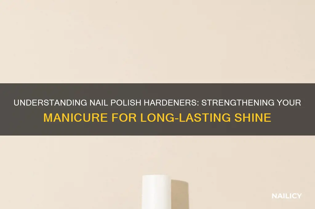 what does nail polish with hardeners mean