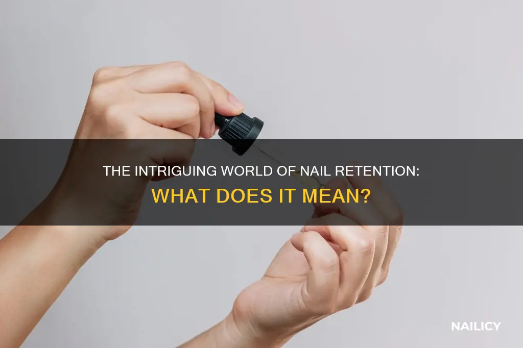 what does nail retention mean