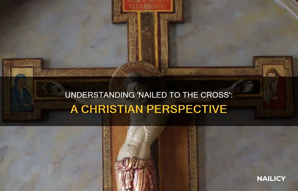 what does nailed to the cross mean