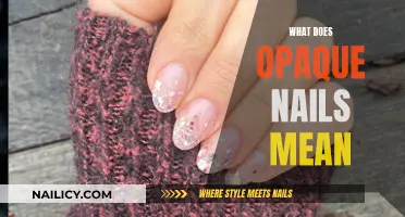 The Mystery of Opaque Nails: What Does It Mean?