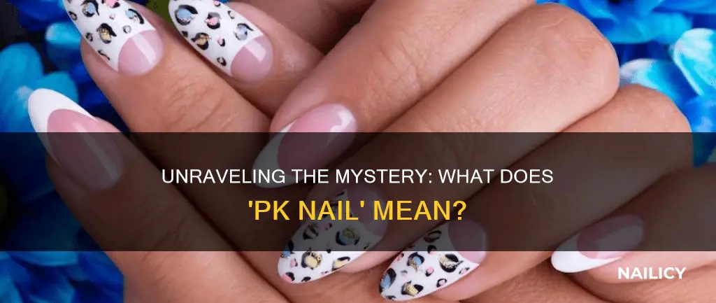 what does pk nail mean