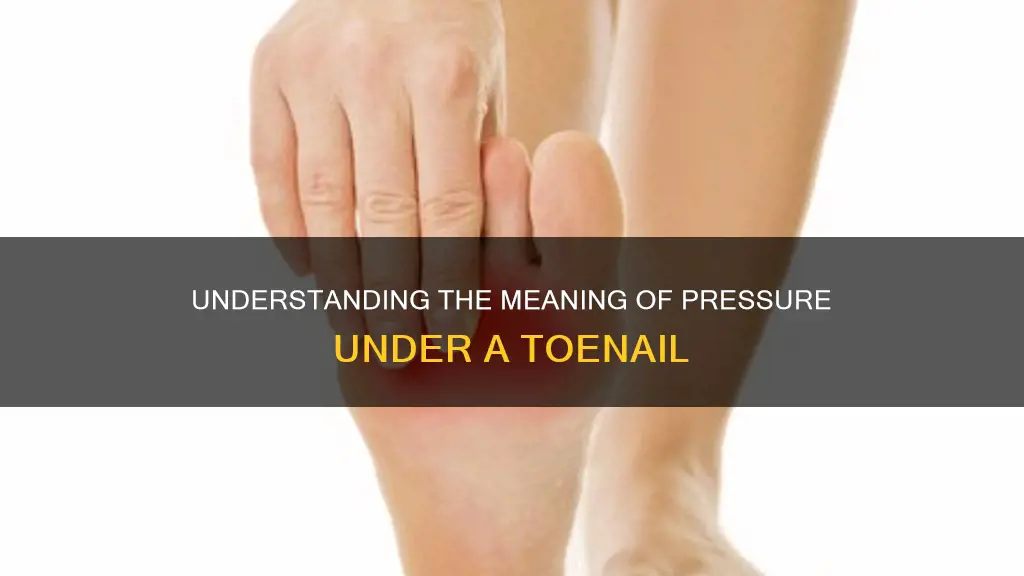 what does pressure under a toe nail mean