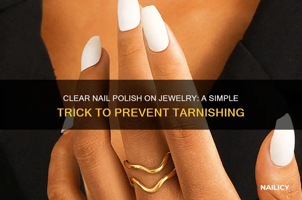 what does putting clear nail polish on jewelry