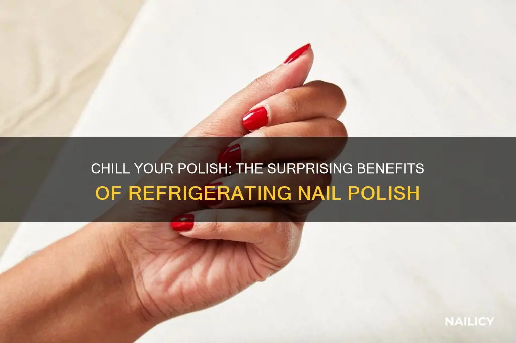 what does putting nail polish in the fridge do