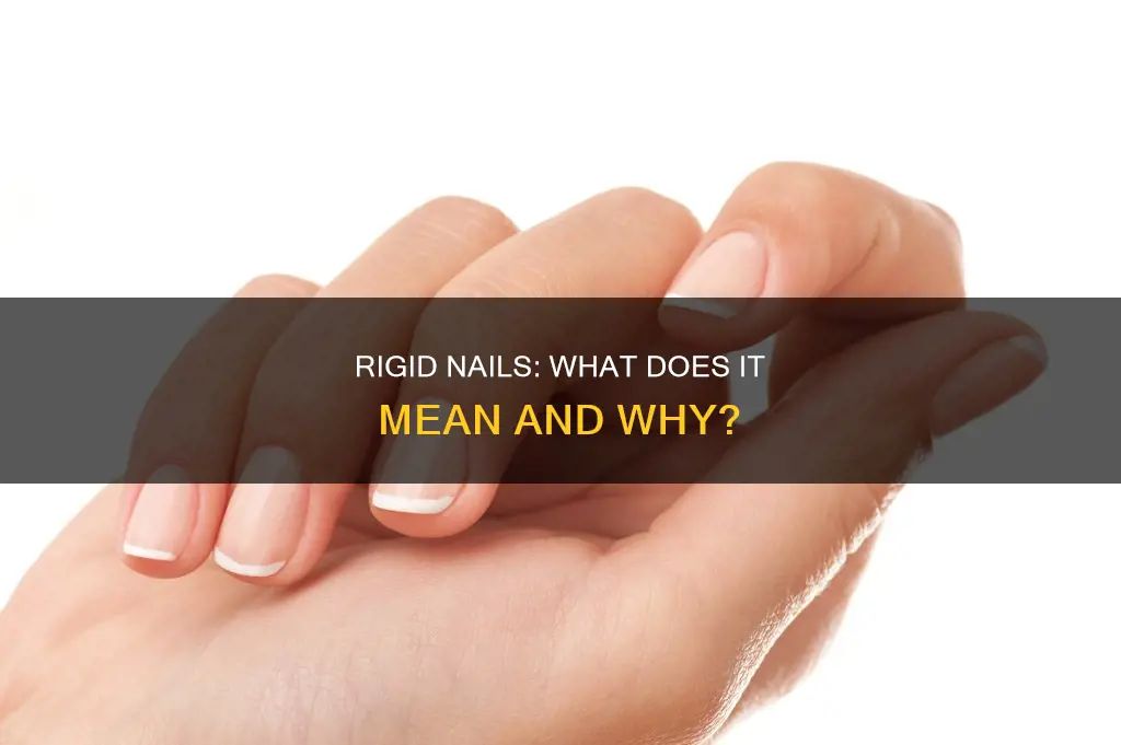 what does rigid nails mean