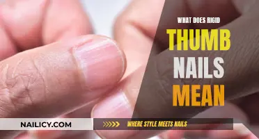 Understanding the Meaning of Rigid Thumb Nails: Causes and Solutions