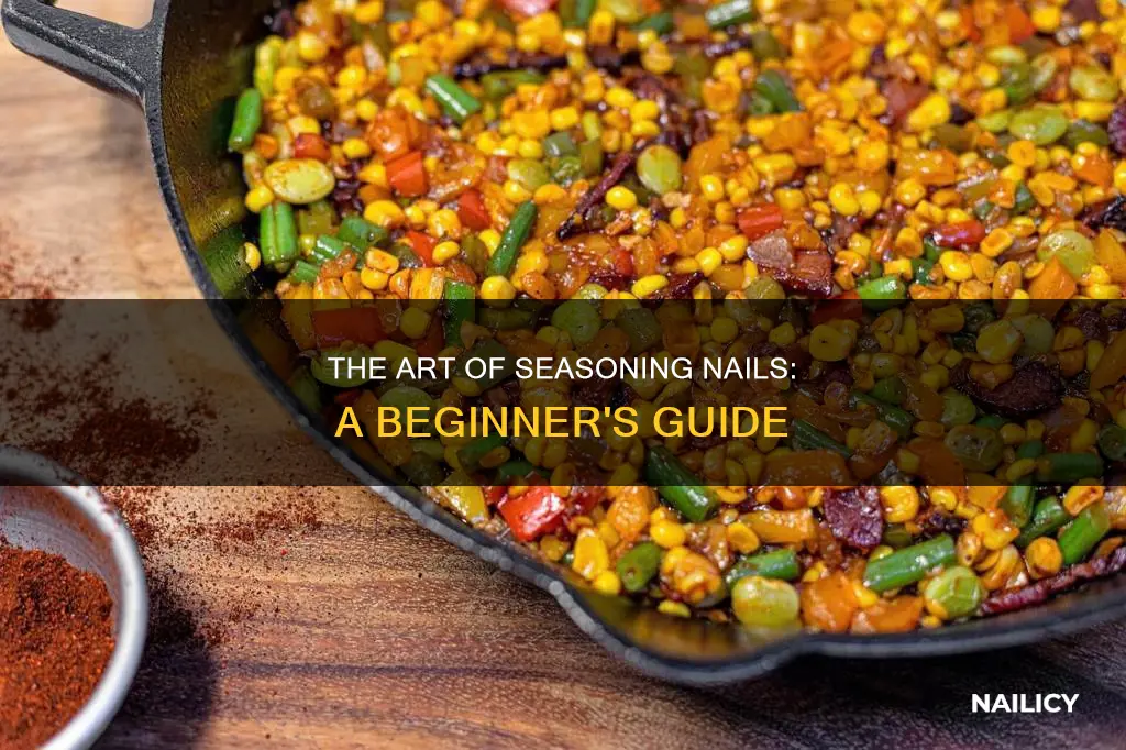 what does seasoning a nail mean
