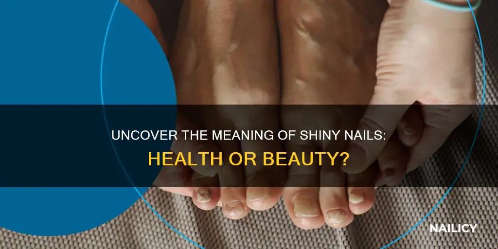 what does shiny nails mean