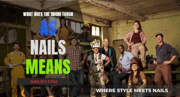 The Tough as Nails Idiom: Its Meaning and Origin
