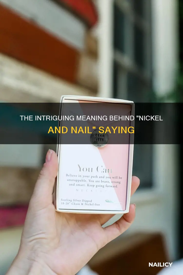what does the saying keep a nickle and nail mean