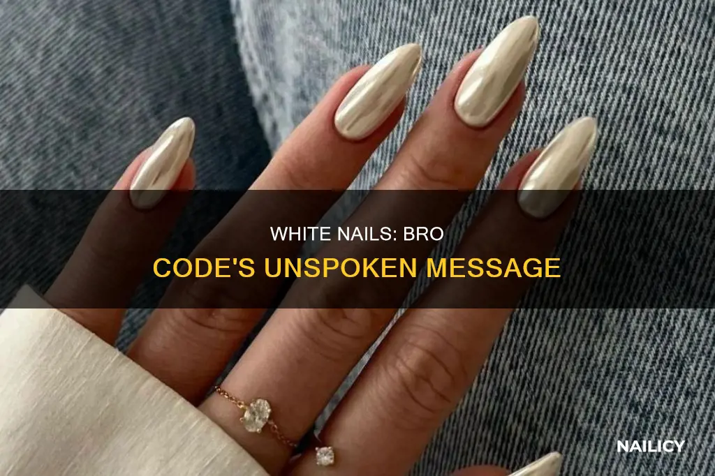 what does white nails mean in bro code