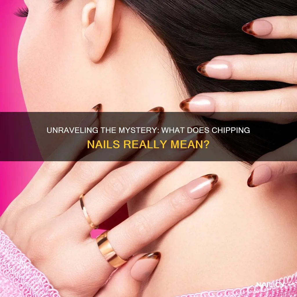 what dose chipping nails mean