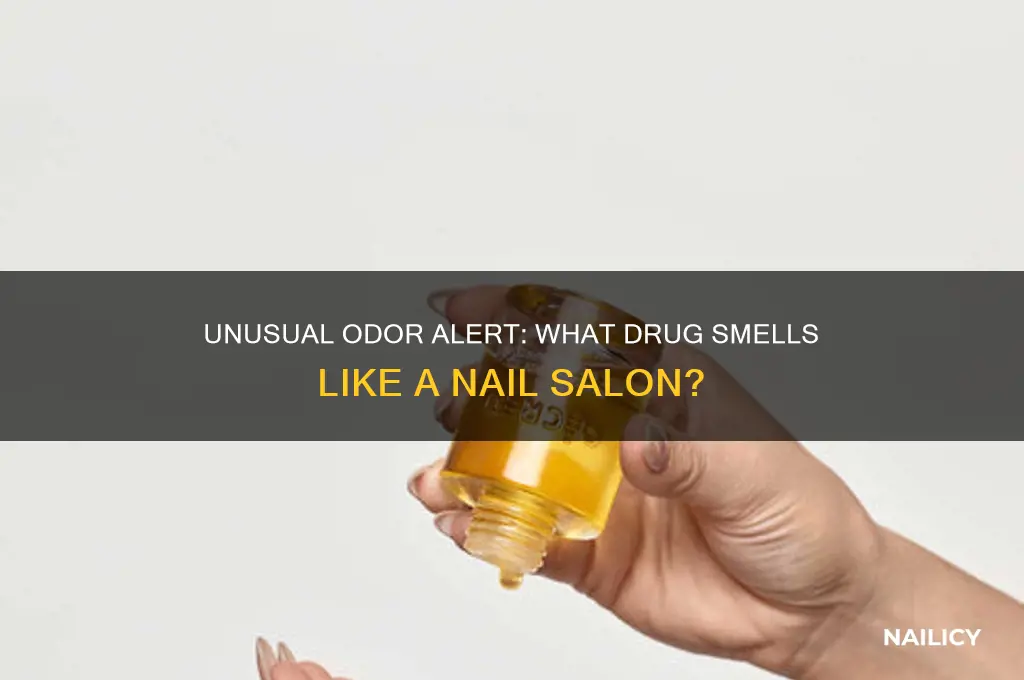 what drug smells like a nail salon