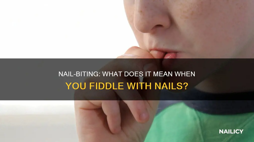 what fiddeling with your nails means