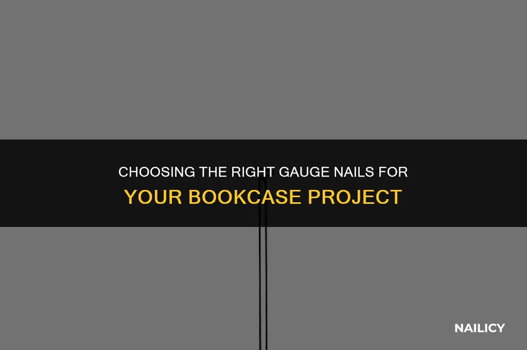 what gauge nails for bookcase