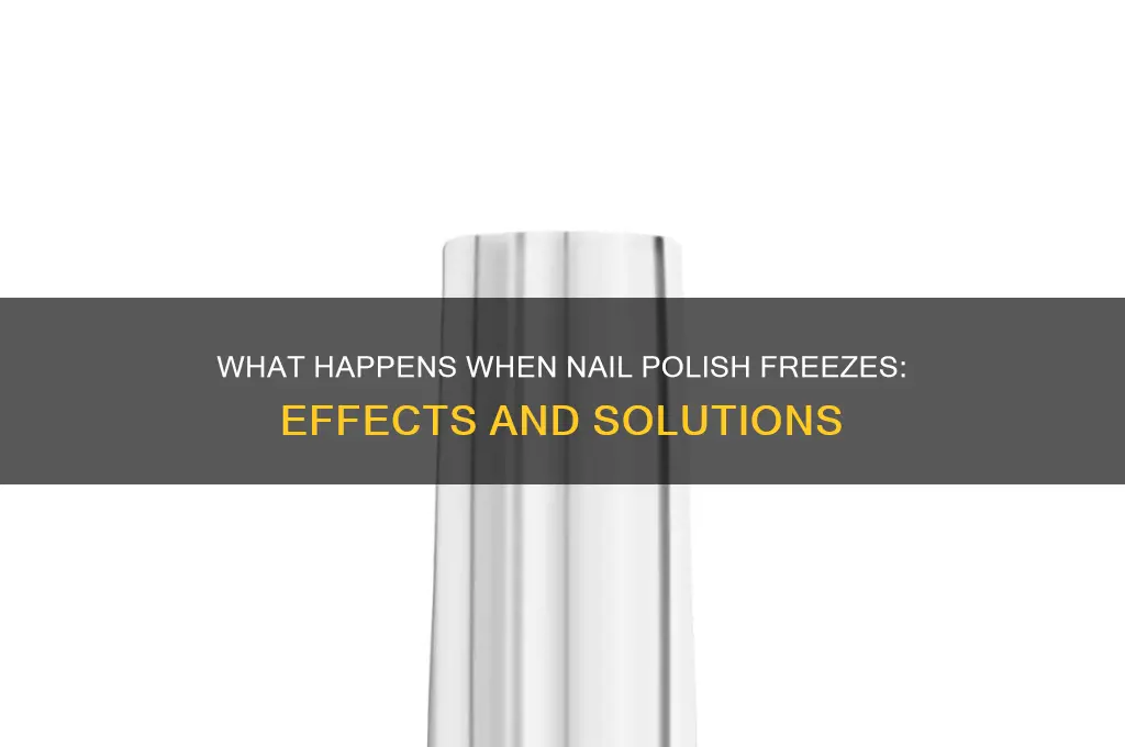 what happens if nail polish freezes