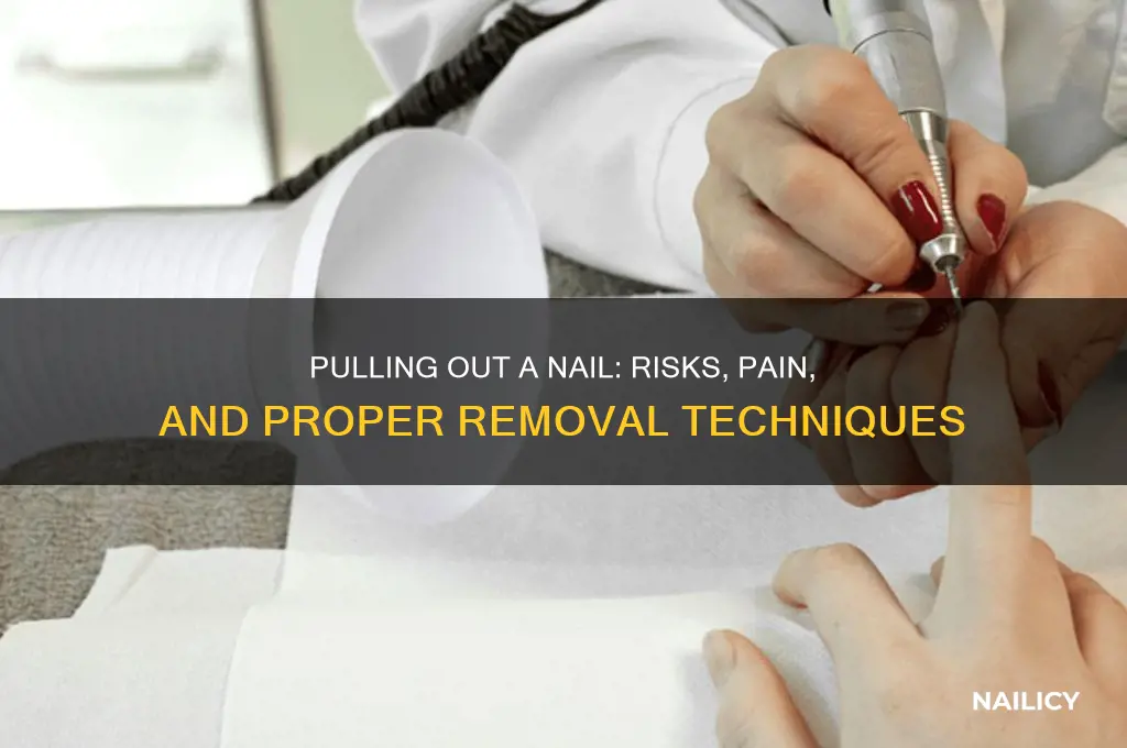 what happens if you pull out a nail