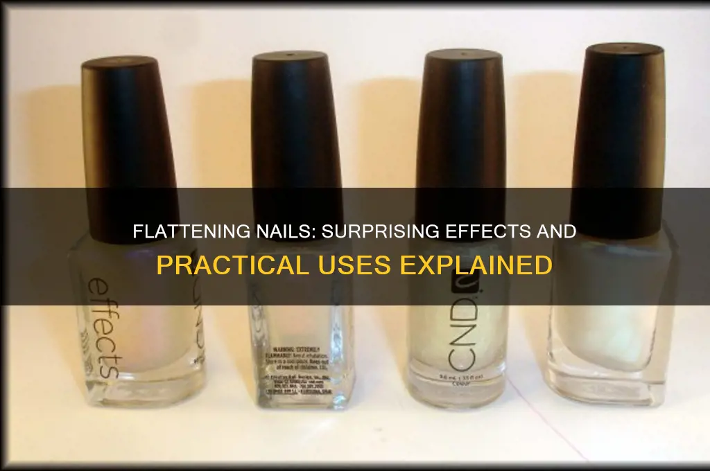 what happens if yu flstten a nail