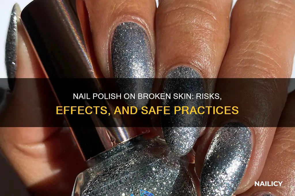 what happens nail polish over broken skin