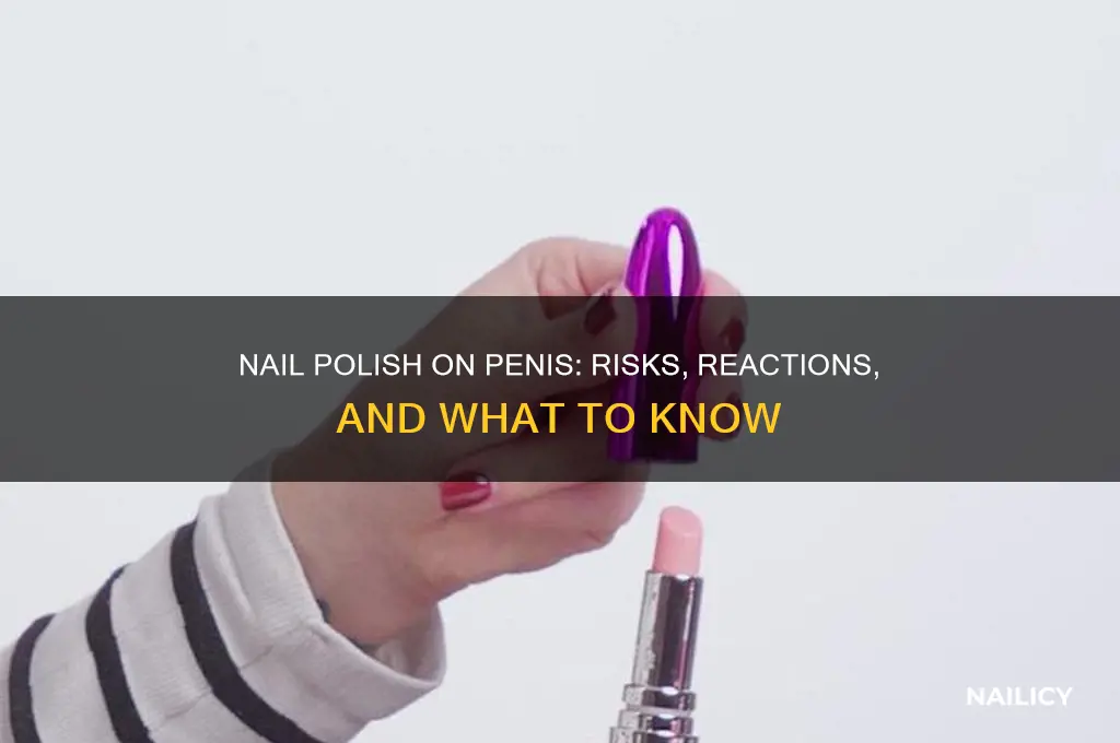 what happens when you put nail polish on your penis