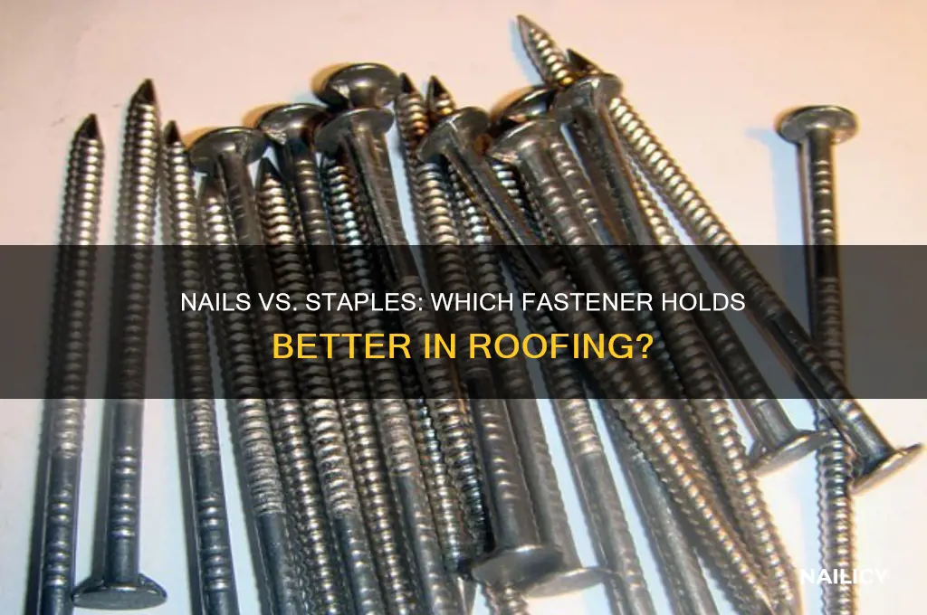 what holds better nails or staples in roofing