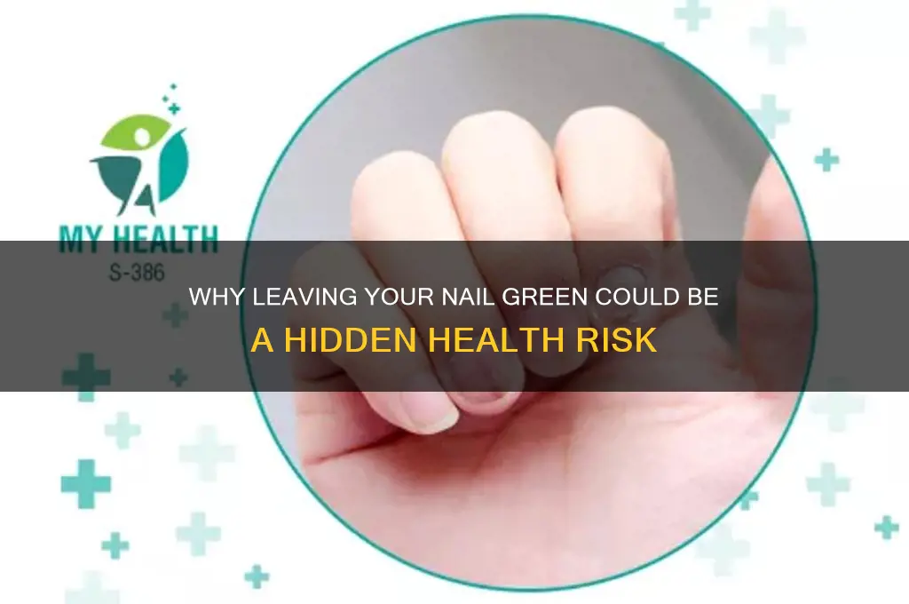 what if i leave my nail green