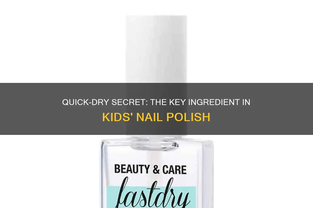 what ingredient in children nail polish makes it dry fast