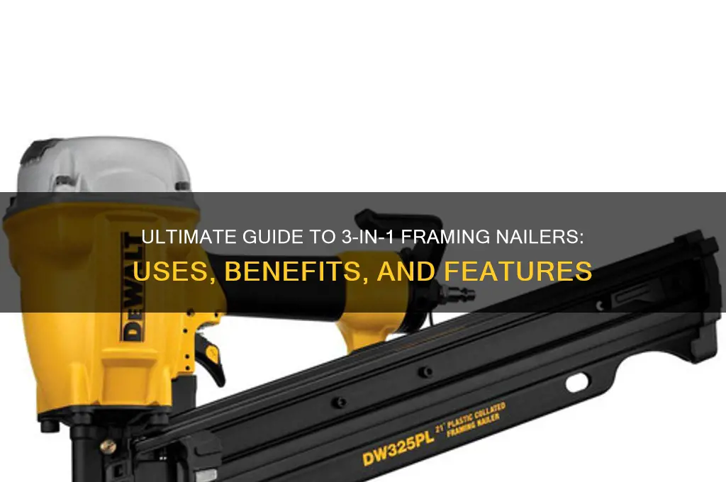what is a 3 in 1 framing nailer