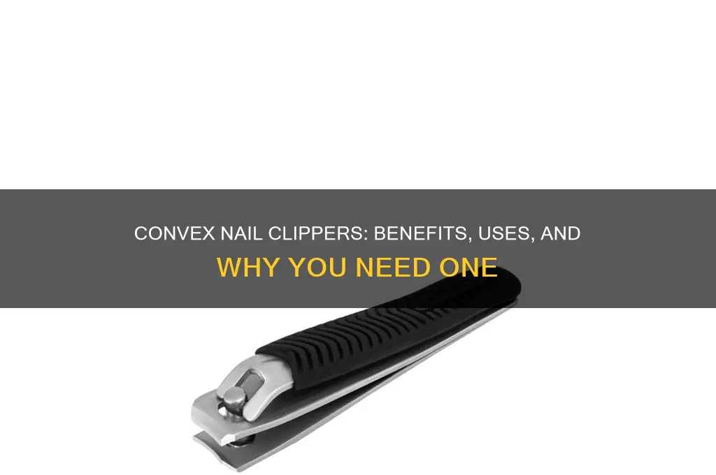 what is a convex nail clipper for