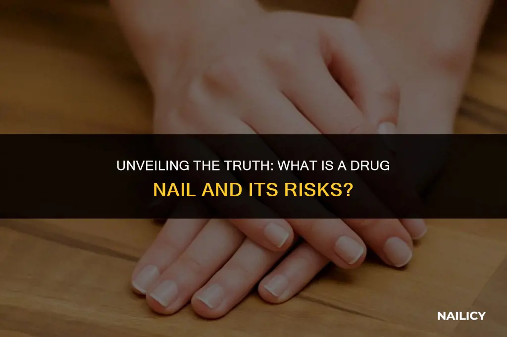 what is a drug nail