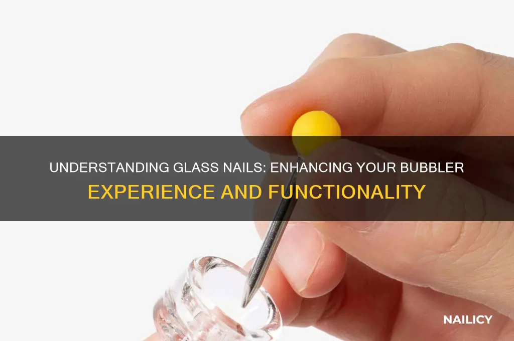 what is a glass nail for a bubbler