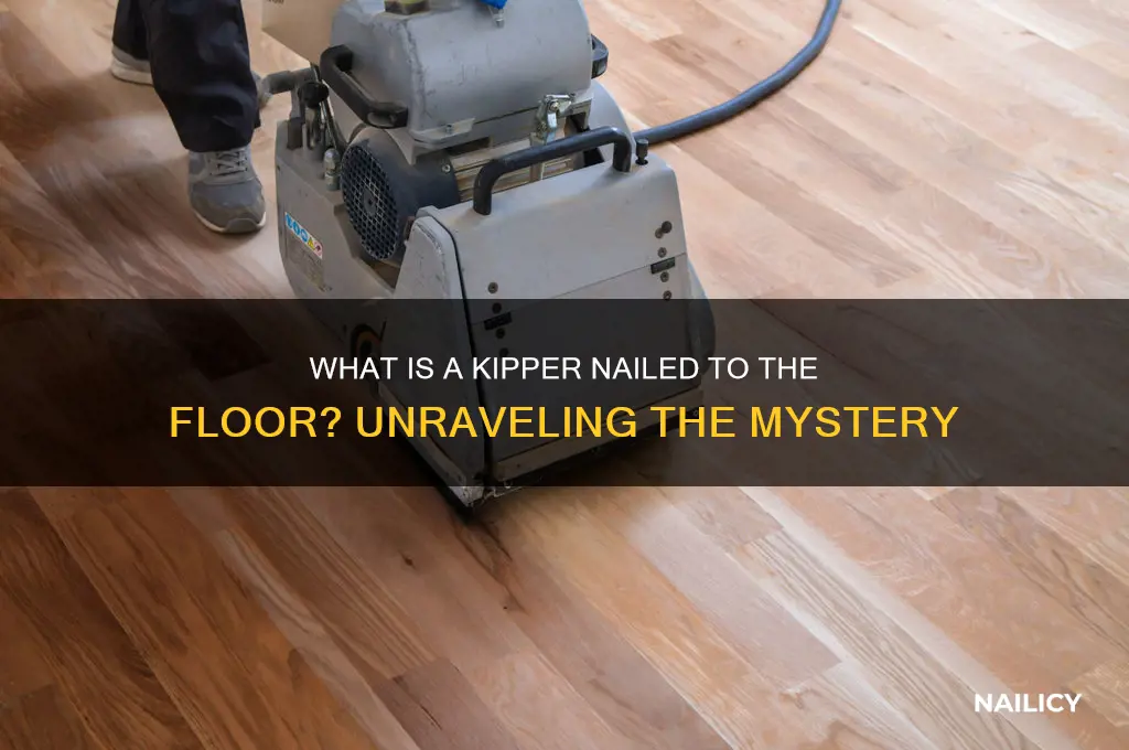 what is a kipper nailed to the floor