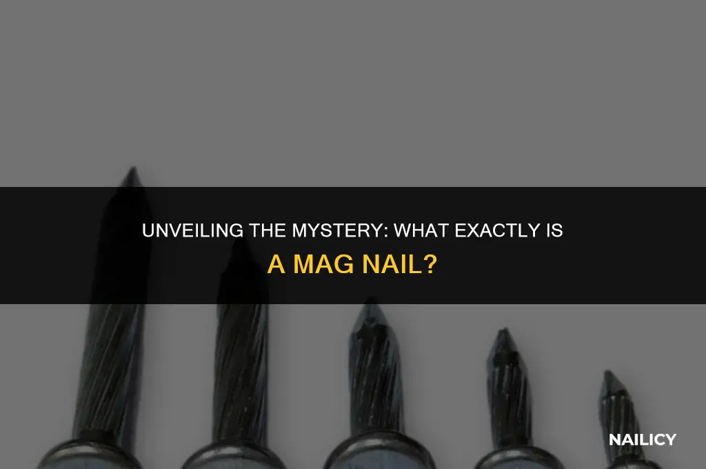 what is a mag nail
