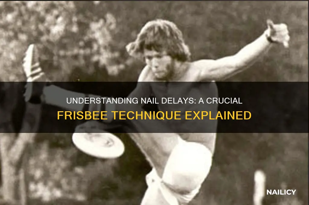 what is a nail delay in frisbee
