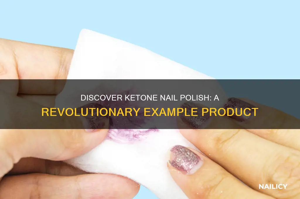 what is an example product of ketone nail polish