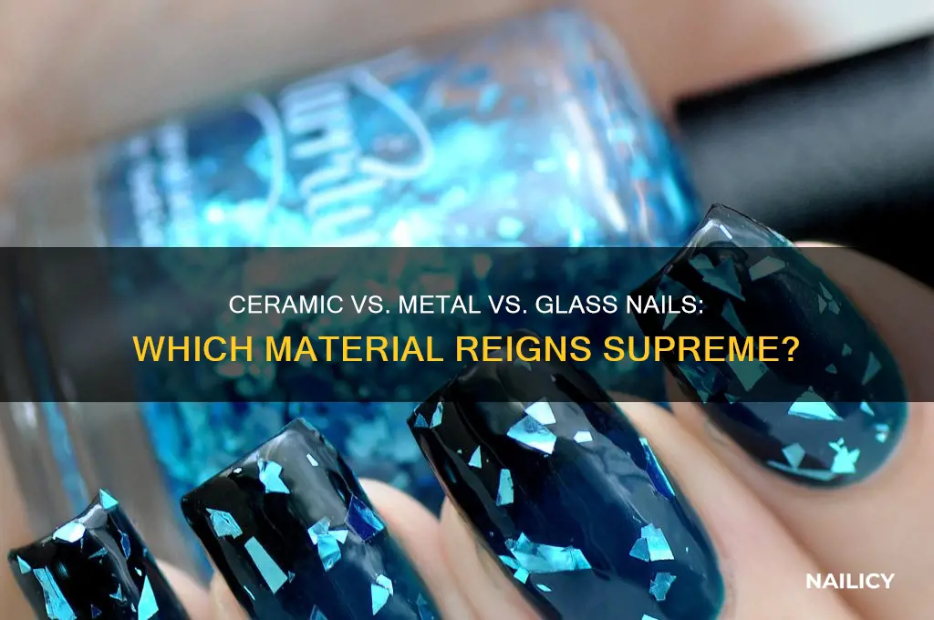 what is best ceramic metal or glass nail