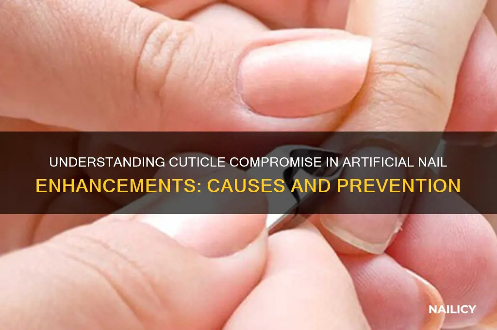 what is cuticle compromise in artficial nail enhancement