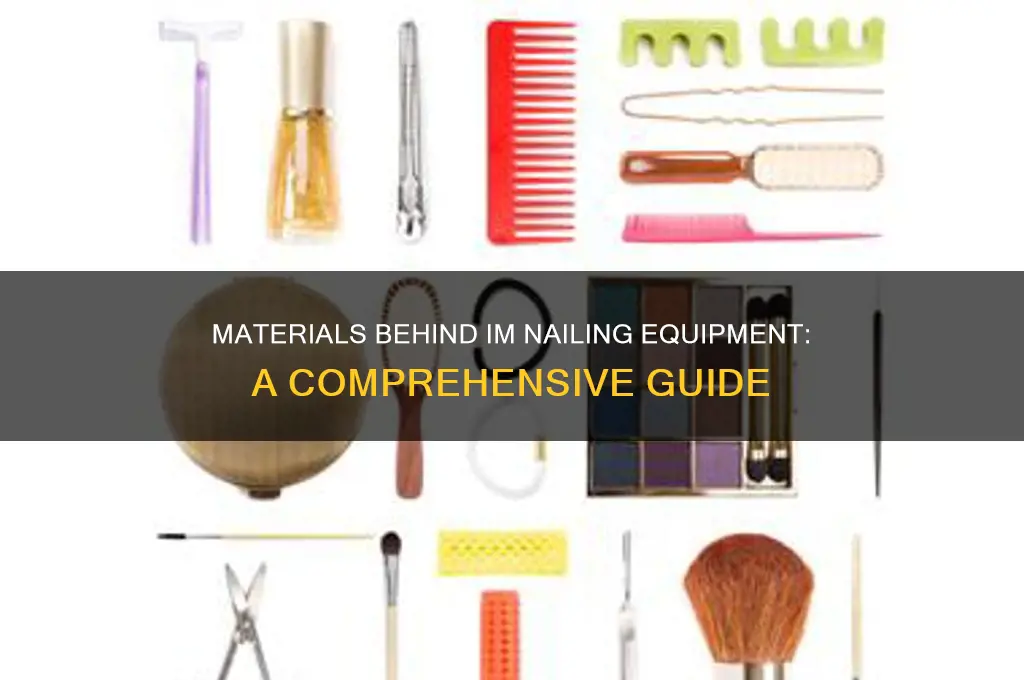 what is im nailing equipment made of